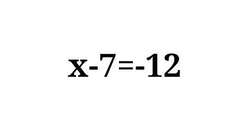 How to solve the equation x-7=-12