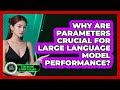 Why Are Parameters Crucial For Large Language Model Performance? - AI and Machine Learning Explained