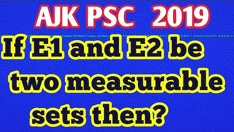 If E1 and E2 be two measurable sets then?|Which set is not measurable?||Is empty set measurable set?