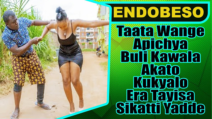 ENDOBESO: Taata Wange Apichya Buli Kawala Akato Kukyalo Era Tayisa Sikatti Yadde