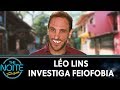 Léo Lins investiga feiofobia | The Noite (30/08/19)