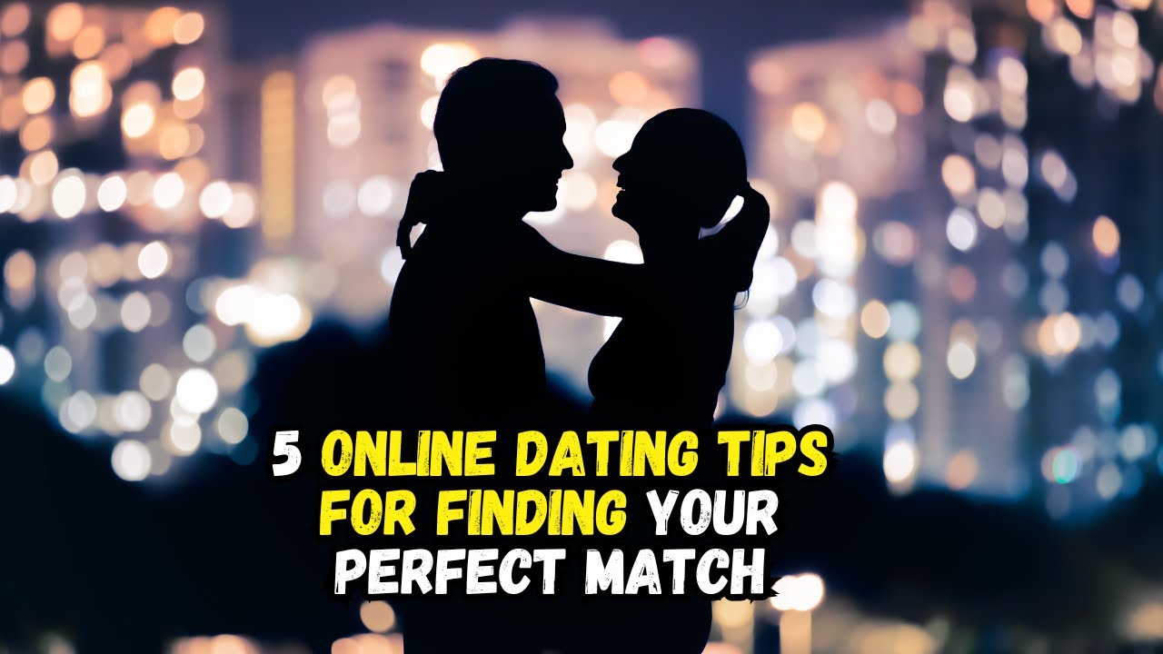 5 Online Dating Tips for Finding Your Perfect Match - YouTube