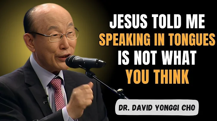 I Died & What Jesus Revealed About Speaking in Tongues Will Shock You - Dr David Yonggi Cho