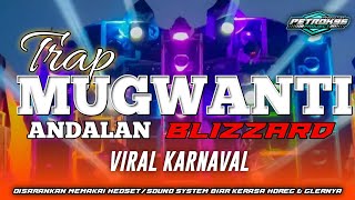 DJ TRAP MUGWANTI || VIRAL KARNAVAL ||ANDALAN BLIZZARD || FULL BASS