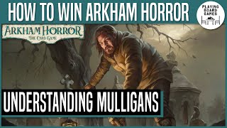 HOW TO WIN ARKHAM HORROR: THE CARD GAME | Understanding Mulligans