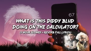 1 Hour What Is This Diddy Blud Doing On The Calculator Slowed + Reverb Full Lyrics
