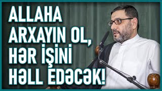 Hacı Şahin - Allaha Arxayın Ol Hər Işini Həll Edəcək