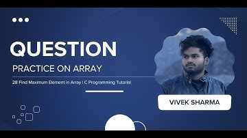 28 Find Maximum Element in Array | CodeNook Vivek Sharma
