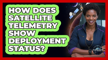 How Does Satellite Telemetry Show Deployment Status? - Warriors In Space