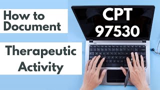 How to Document Therapeutic Activity (CPT code 97530)