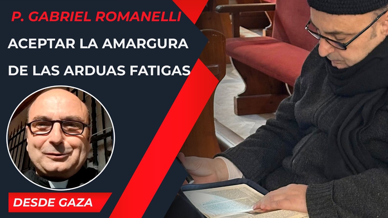 Aceptar la amargura de las arduas fatigas [26 Feb] - Cristianos en Gaza - P Gabriel Romanelli