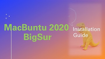 MacBuntu 2020 Big Sur Installation Guide