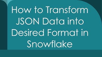 How to Transform JSON Data into Desired Format in Snowflake