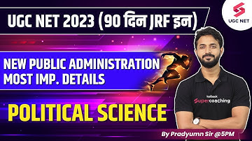 UGC NET 2023 | New Public Administration: Most Imp. Details | Political Science | Pradyumn Sir