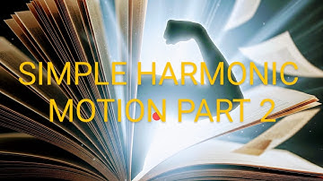 SIMPLE HARMONIC MOTION 2