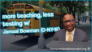 More TEACHING Less Testing Act w/ Congressman Jamaal Bowman