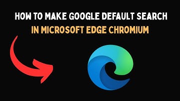 How to Make Google Default Search in Microsoft Edge Chromium