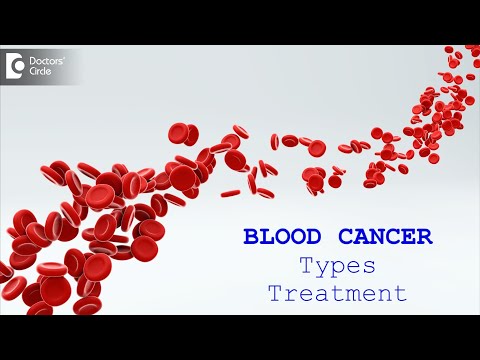 Blood Cancer | Types, Latest Treatment Plan, Life Expectancy - Dr.Mangesh P Kamath | Doctors&rsquo; Circle