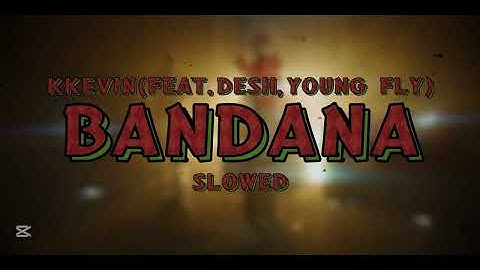 🩸KKEVIN - BANDANA (FEAT. DESH, YOUNG FLY) (SLOWED) 🩸