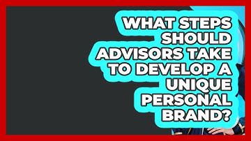 What Steps Should Advisors Take To Develop A Unique Personal Brand? - Wealth Advisor Success Hub