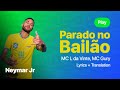 Neymar Jr, Parado no Bailão - MC L da Vinte, MC Gury | Lyrics | Translation |