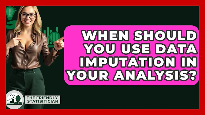 When Should You Use Data Imputation In Your Analysis? - The Friendly Statistician