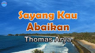 Sayang Kau Abaikan - Thomas Arya (lirik Lagu)Indonesia  ~kasih mengapa kau tak pernah 'tuk menyadari