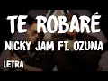 Nicky Jam - Te Robaré (Letra/Lyrics) ft. Ozuna