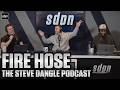 Fire Hose | The Steve Dangle Podcast