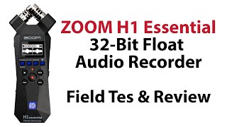 Zoom H1 Essential 32-Bit Float Audio Recorder - Field Test and Review