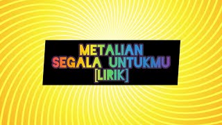 Metalian-Segala Untukmu [Lyric]