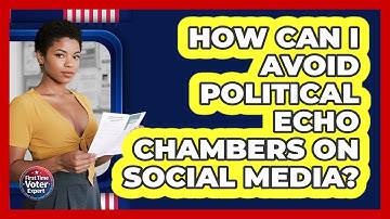 How Can I Avoid Political Echo Chambers On Social Media? - First Time Voter Expert