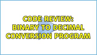 Celebrity Code Review: Binary to Decimal conversion program (2 Solutions!!) Profile