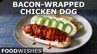 Bacon-Wrapped Chicken Dog - Easy Chicken Breast Hot Dog - Food Wishes