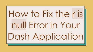 How to Fix the r is null Error in Your Dash Application