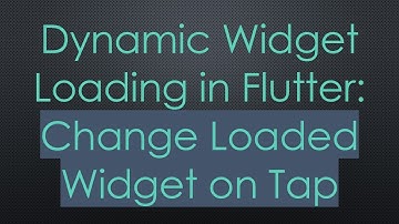Dynamic Widget Loading in Flutter: Change Loaded Widget on Tap