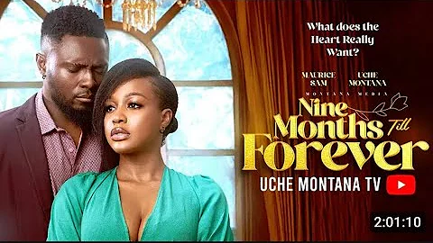 NINE MONTHS TILL FOREVER - UCHE MONTANA, MAURICE SAM, Latest 2025 Nigerian Movie 