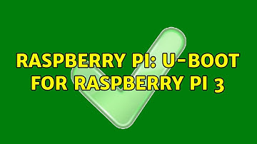 Raspberry Pi: u-boot for Raspberry Pi 3 (2 Solutions!!)