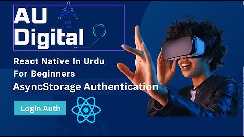 React Native AsyncStorage: Implementing Secure Login, Logout, and Auto-Redirect (Urdu/Hindi) Part 2