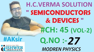 H C Verma - SOLUTION - Chapter - 45 - QUESTION 27 - (Q27) - SEMICONDUCTORS & DEVICES @aksirjee