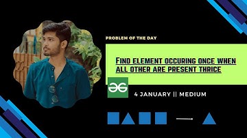 Find element occuring once when all other are present thrice | gfg potd 4 january | geeksforgeeks