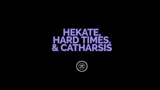 Hekate, Hard Times and Catharsis