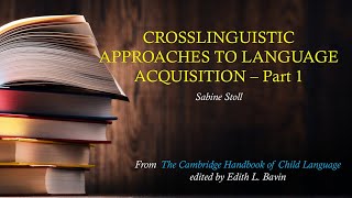 CROSSLINGUISTIC APPROACHES TO LANGUAGE ACQUISITION (Part 1)