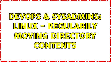 DevOps & SysAdmins: Linux - regularily moving directory contents (2 Solutions!!)