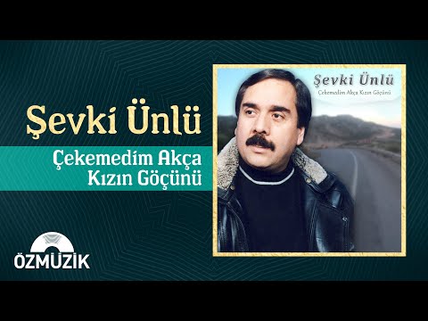 Şevki Ünlü - Çekemedim Akça Kızın Göçünü (Offical Audio)