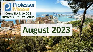 Professor Messer's N10008 Network+ Study Group  August 2023