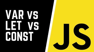 Difference Between Var, Let and Const