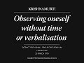 Observing oneself without time or verbalisation | J. Krishnamurti