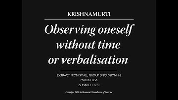 Observing oneself without time or verbalisation | J. Krishnamurti