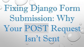 Fixing Django Form Submission: Why Your POST Request Isn